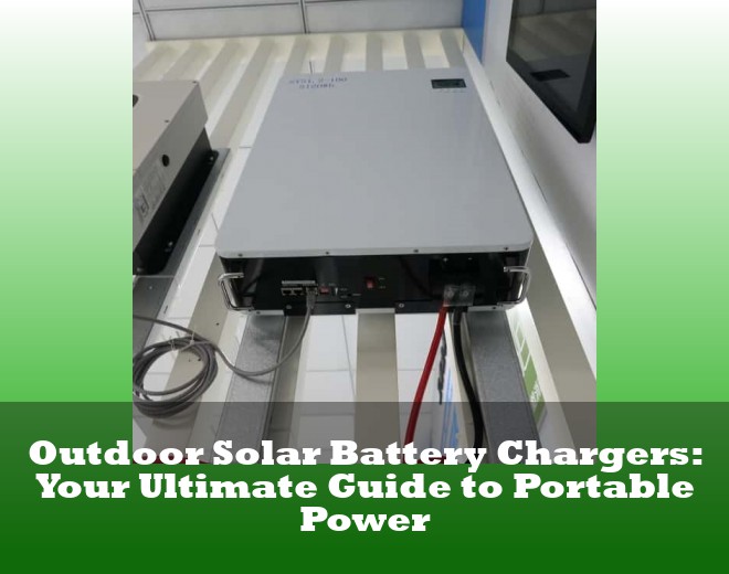 Outdoor Solar Battery Chargers: Your Ultimate Guide to Portable Power